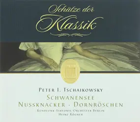 Pyotr Ilyich Tchaikovsky - Schwanensee • Nussknacker • Dornröschen