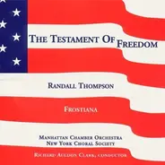 Randall Thompson , New York Choral Society , The Manhattan Chamber Orchestra , Richard Auldon Clark - The Testament Of Freedom / Frostiana