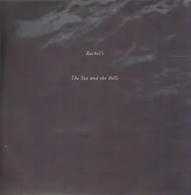 Rachel's - The Sea & The Bells