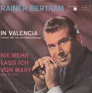 Rainer Bertram - In Valencia / Nie Mehr Lass Ich Von Mary