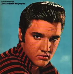 Elvis Presley - Elvis Presley - An Illustrated Biography