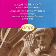 Ralph Vaughan Williams , Sir William Walton , Winchester Cathedral Choir , The Waynflete Singers , - O Clap Your Hands