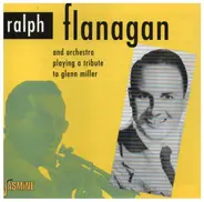 Ralph Flanagan - A Tribute To Glenn Miller