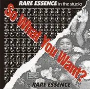 Rare Essence - So What You Want?
