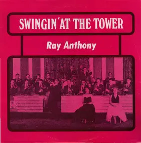 Ray Anthony - Swingin'  At The Tower