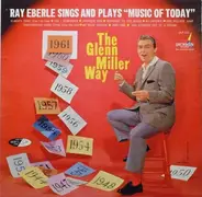 Ray Eberle - Ray Eberle Sings And Plays 'Music Of Today'...The Glenn Miller Way