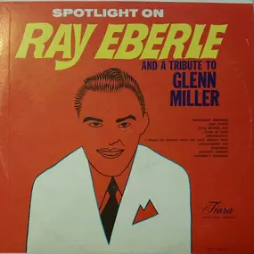 Ray Eberle - Spotlight on Ray Eberle and a Tribute to Glenn Miller