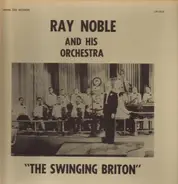 Ray Noble and His Orchestra - The Swinging Briton
