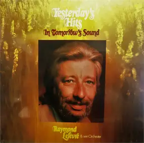 Raymond Lefèvre Et Son Grand Orchestre - Yesterday's Hits In Tomorrow's Sound