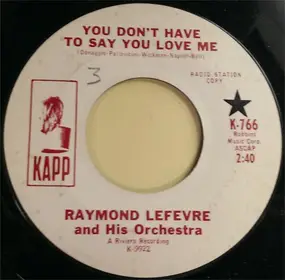 Raymond Lefèvre Et Son Grand Orchestre - You Don't Have To Say You Love Me / La Boheme
