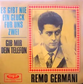 Remo Germani - Es Gibt Nie Ein Glück Für Uns Zwei / Gib Mir Dein Telefon