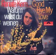 Renate Kern - Warum Willst Du Weinen / Good Bye My Love