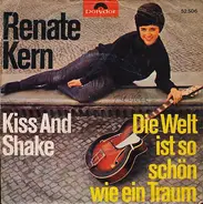 Renate Kern - Die Welt Ist So Schön Wie Ein Traum / Kiss And Shake