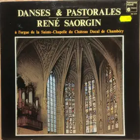 René Saorgin - Danses & Pastorales - René Saorgin À L'Orgue De La Sainte-Chapelle Du Cháteau De Chambéry