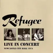 Refugee - Live In Concert (Newcastle City Hall 1974)