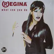 Regina - What Can You Do