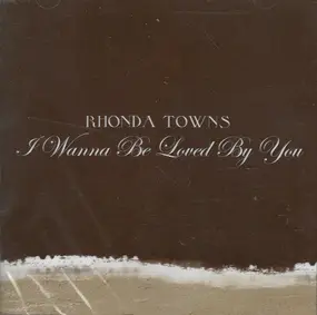 Rhonda Towns - I Wanna Be Loved by You