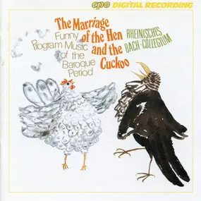 Rheinisches Bach-Collegium - The Marriage Of The Hen And The Cuckoo: Funny Program Music Of The Baroque Period
