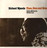 Richard Wyands - Then, Here and Now