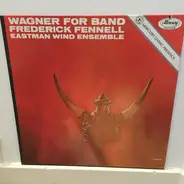 Richard Wagner - Frederick Fennell , Eastman Wind Ensemble - Wagner For Band