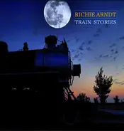 Richie Arndt - Train Stories