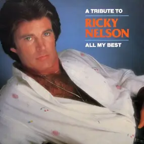 Rick Nelson - A Tribute To Ricky Nelson - All My Best