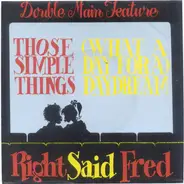 Right Said Fred - Those Simple Things / (What A Day For A) Daydream
