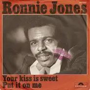 Ronnie Jones - Your Kiss Is Sweet / Put It On Me