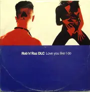 Rob 'N' Raz & DLC - Love You Like I Do