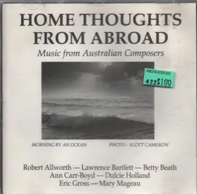 Robert Allworth / Lawrence Bartlett / Betty Beath - Home Thoughts From Abroad - Music from Australian Composers