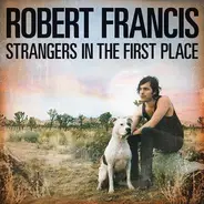 Robert Francis - Strangers in the First Place