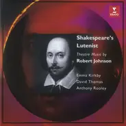 Robert Johnson , Emma Kirkby , David Thomas , Anthony Rooley - Shakespeare's Lutenist