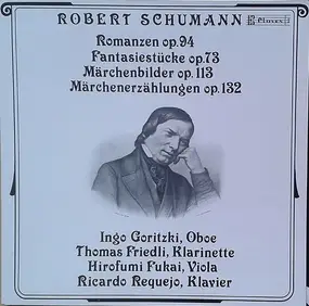 Robert Schumann - Romanzen Op.94 / Fantasiestücke Op.73 / Märchenbilder Op.113 / Märchenerzählungen Op.132