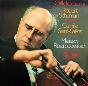 Robert Schumann - Cellokonzerte: Robert Schumann - A-moll Op. 129 / Camille Saint-Saëns: Nr. 1 A-moll Op. 33