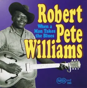 Robert Pete Williams - When A Man Takes The Blues