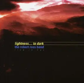 Robert Ross Band - Lightness... To Dark (Live In NYC)