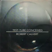 Robert Calvert - Test-Tube Conceived