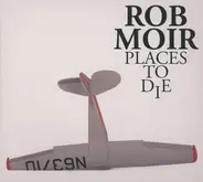 Rob Moir - Places to Die