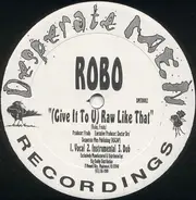Robo - (Give It To You) Raw Like That