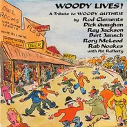 Rod Clements , Dick Gaughan , Ray Jackson , Bert Jansch , Rory McLeod , Rab Noakes With Pat Rafferty - Woody Lives! A Tribute To Woody Guthrie