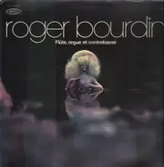 Roger Bourdin - Flûte, Orgue Et Contrebasse