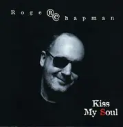Roger Chapman - Kiss My Soul