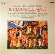 Di Lasso / Haßler / Aichinger / Gallus - Te Deum Laudamus (Süddeutsche Mehrchörigkeit Um 1600)