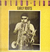 Roland Kirk - EARLY ROOTS
