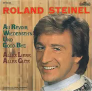 Roland Steinel - Au Revoir, Wiederseh'n Und Good-Bye / Alles Liebe, Alles Gute