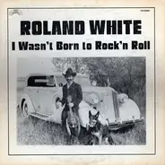 Roland White - I Wasn't Born To Rock'n Roll