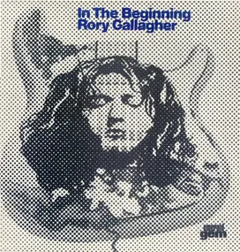 Rory Gallagher - In The Beginning - An Early Taste Of Rory Gallagher