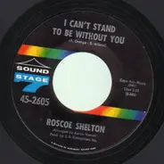 Roscoe Shelton - I Can't Stand To Be Without You