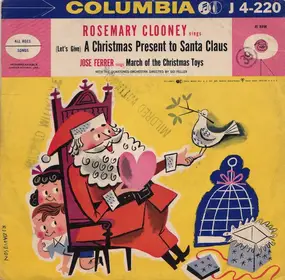 Rosemary Clooney - Rosemary Clooney Sings (Let's Give) A Christmas Present To Santa Claus / Jose Ferrer Sings March Of