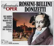 Rossini / Bellini / Donizetti - Sternstunden der Oper